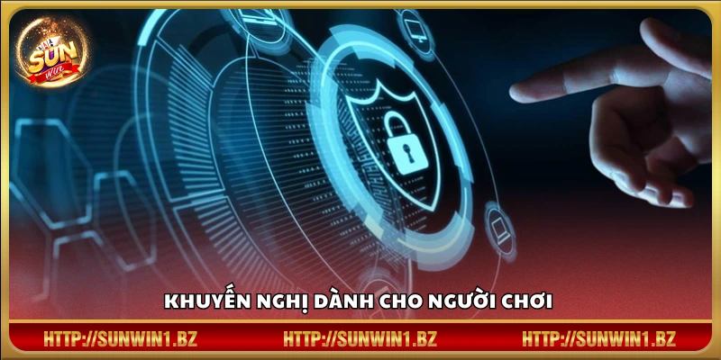 Những đề xuất an toàn cho người tham gia Sun win